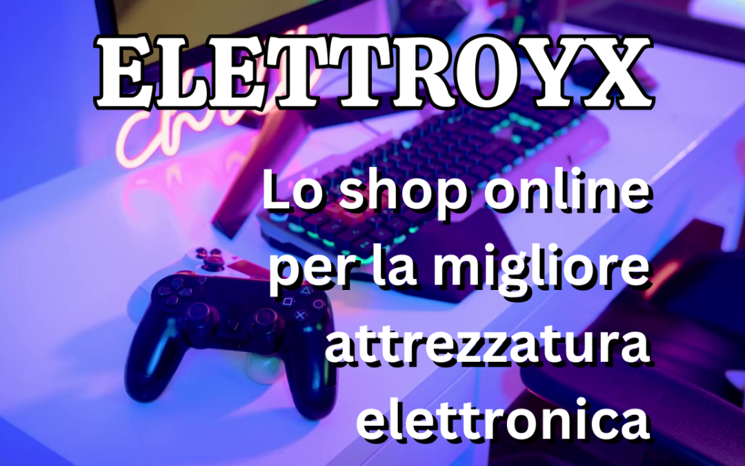 Elettroyx, il tuo store online di accessori di elettronica di qualità